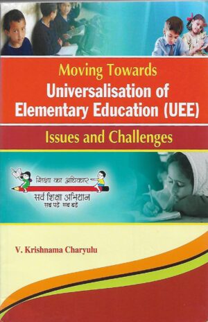 Moving Towards universalisation Of Elementary Education (UEE) Issues And Challenges