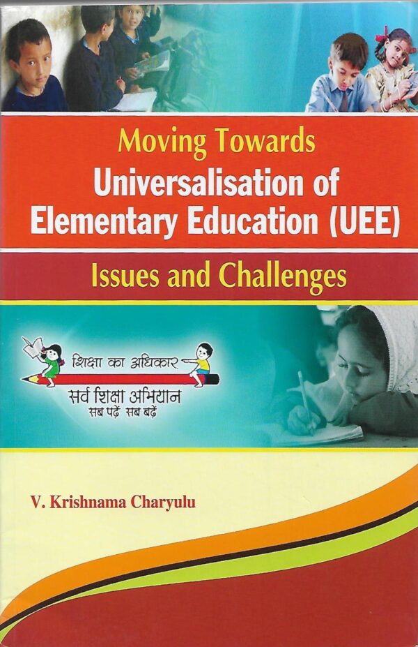 Moving Towards universalisation Of Elementary Education (UEE) Issues And Challenges
