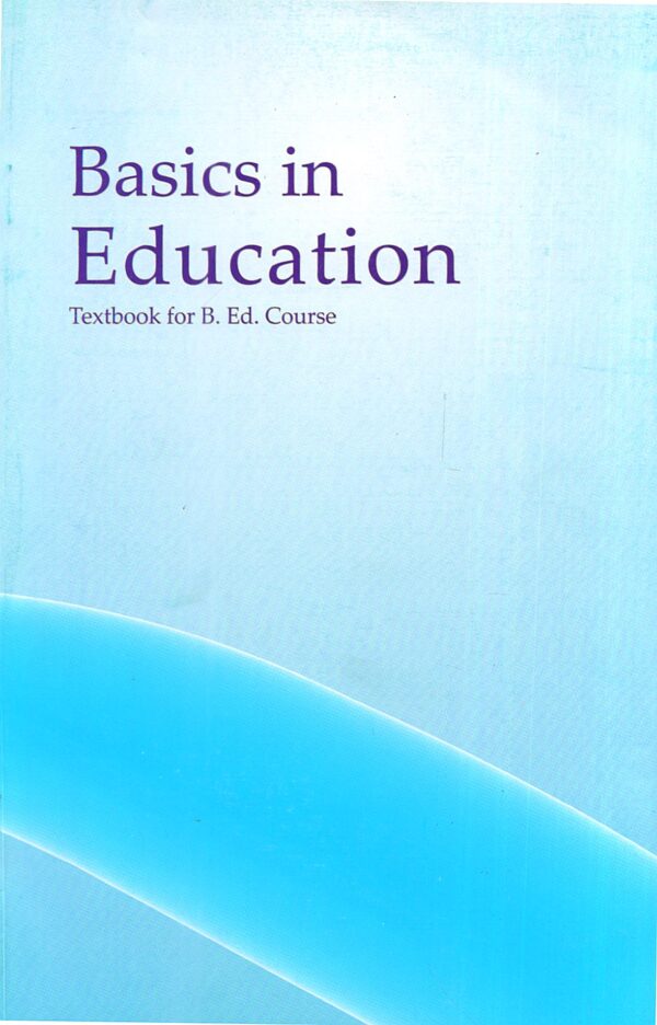 Basics In Education Textbook For B.ED. Course