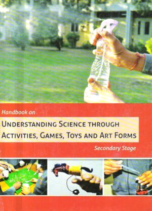 Handbook On Understanding Science Through Activities, Games, Toys And Art Forms